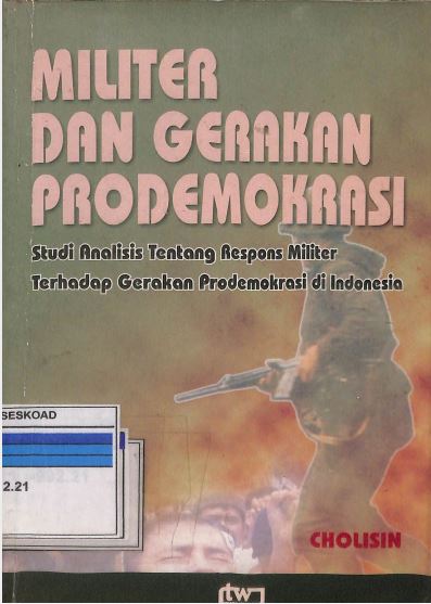 Militer Dan Gerakan Prodemokrasi Studi Analisis Tentang Respons Militer Terhadap Gerakan Prodemokrasi Di Indonesia
